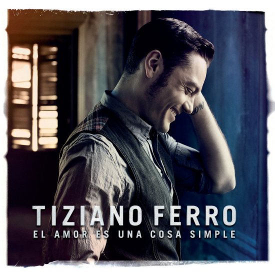 T - Latyno-Amerykańskie - Spakowane Rar - Tiziano Ferro - El Amor Es una Cosa Simple 2012.jpg