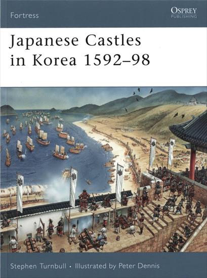 Samuraje - Osprey - Fortress 67 - Stephen Turnbull - Japanese Castles in Korea 1592-98 2007.jpg